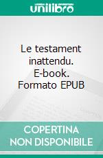 Le testament inattendu. E-book. Formato EPUB ebook