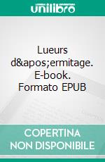Lueurs d'ermitage. E-book. Formato EPUB ebook