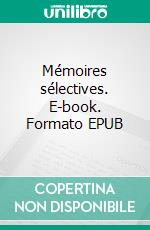Mémoires sélectives. E-book. Formato EPUB ebook