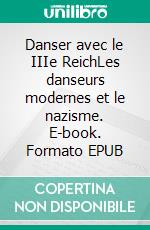 Danser avec le IIIe ReichLes danseurs modernes et le nazisme. E-book. Formato EPUB ebook