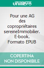 Pour une AG des copropriétaires sereineImmobilier. E-book. Formato EPUB ebook