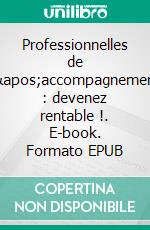 Professionnelles de l'accompagnement : devenez rentable !. E-book. Formato EPUB ebook di Natacha Tessier