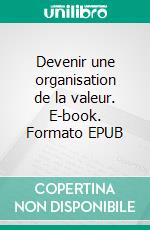 Devenir une organisation de la valeur. E-book. Formato EPUB ebook