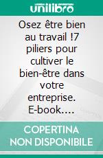 Osez être bien au travail !7 piliers pour cultiver le bien-être dans votre entreprise. E-book. Formato EPUB ebook