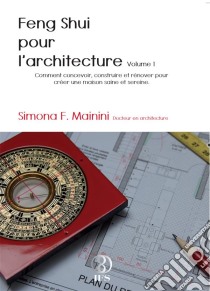 Feng shui pour l'architecture. E-book. Formato EPUB ebook di Simona Mainini