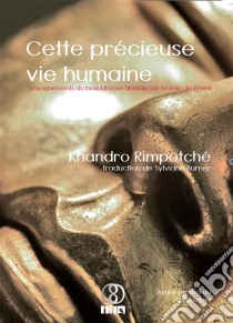 Cette précieuse vie humaine. E-book. Formato EPUB ebook di Khandro Rimpotché