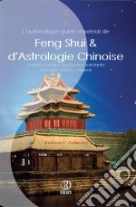 L&apos;authentique guide impérial de Feng Shui &amp; d&apos;Astrologie Chinoise. E-book. Formato EPUB