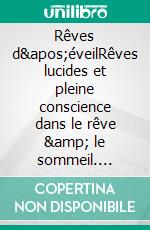 Rêves d'éveilRêves lucides et pleine conscience dans le rêve & le sommeil. E-book. Formato EPUB ebook di Charlie Morley