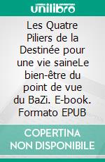 Les Quatre Piliers de la Destinée pour une vie saineLe bien-être du point de vue du BaZi. E-book. Formato EPUB ebook di Raymond Lo