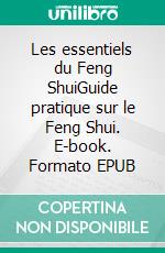 Les essentiels du Feng ShuiGuide pratique sur le Feng Shui. E-book. Formato EPUB ebook di Raymond Lo