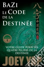 Le Code de la DestinéeVotre guide pour les quatre piliers de la destinée. E-book. Formato EPUB