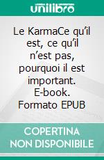 Le KarmaCe qu’il est, ce qu’il n’est pas, pourquoi il est important. E-book. Formato EPUB ebook di Traleg Kyabgon