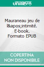 Mauraneau jeu de l'intimité. E-book. Formato EPUB ebook di Daria de Martynoff