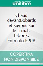 Chaud devantBobards et savoirs sur le climat. E-book. Formato EPUB ebook di Jean-François Viot