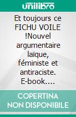 Et toujours ce FICHU VOILE !Nouvel argumentaire laïque, féministe et antiraciste. E-book. Formato EPUB ebook