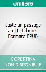 Juste un passage au JT. E-book. Formato EPUB ebook