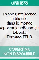 L'intelligence artificielle dans le monde d'aujourd'hui. E-book. Formato EPUB ebook di Badr Boussabat