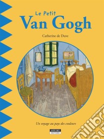 Le petit Van GoghUn livre d'art amusant et ludique pour toute la famille !. E-book. Formato EPUB ebook di Catherine de Duve