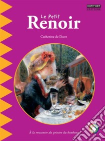 Le petit RenoirUn livre d'art amusant et ludique pour toute la famille !. E-book. Formato EPUB ebook di Catherine de Duve