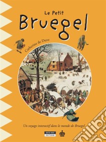 Le petit BruegelUn livre d'art amusant et ludique pour toute la famille !. E-book. Formato EPUB ebook di Catherine de Duve