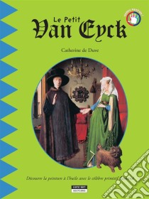 Le petit Van EyckUn livre d'art amusant et ludique pour toute la famille !. E-book. Formato EPUB ebook di Catherine de Duve