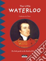 The Little WaterlooDiscover all the secrets of the Battle of Waterloo with your family!. E-book. Formato EPUB ebook