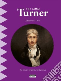 The Little TurnerA Fun and Cultural Moment for the Whole Family!. E-book. Formato EPUB ebook di Catherine de Duve