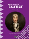 The Little TurnerA Fun and Cultural Moment for the Whole Family!. E-book. Formato EPUB ebook