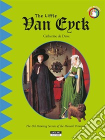 The Little Van EyckA Fun and Cultural Moment for the Whole Family!. E-book. Formato EPUB ebook di Catherine de Duve