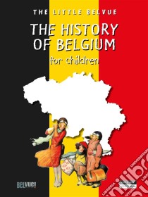 A History of Belgium for childrenA Fun and Cultural Moment for the Whole Family!. E-book. Formato EPUB ebook di Catherine de Duve