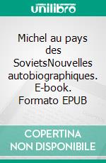 Michel au pays des SovietsNouvelles autobiographiques. E-book. Formato EPUB ebook