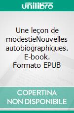 Une leçon de modestieNouvelles autobiographiques. E-book. Formato EPUB ebook