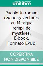 PuebloUn roman d'aventures au Mexique rempli de mystères. E-book. Formato EPUB ebook di Evelyne Heuffel