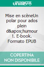 Mise en scèneUn polar pour ados plein d&apos;humour !. E-book. Formato EPUB