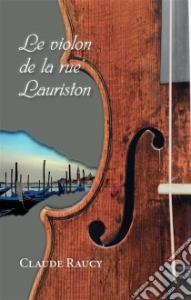 Le violon de la rue LauristonRoman jeunesse. E-book. Formato EPUB ebook di Claude Raucy