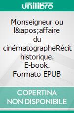 Monseigneur ou l'affaire du cinématographeRécit historique. E-book. Formato EPUB ebook di Carlos Casares