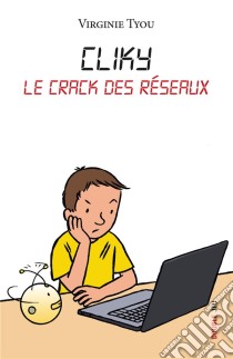 Cliky, le crack des réseauxRoman jeunesse illustré. E-book. Formato EPUB ebook di Virginie Tyou