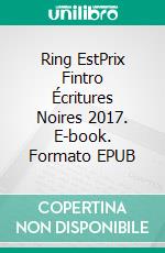 Ring EstPrix Fintro Écritures Noires 2017. E-book. Formato EPUB ebook di Isabelle Corlier