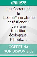 Les Secrets de la LicorneMinimalisme et résilience : vers une transition écologique. E-book. Formato EPUB ebook