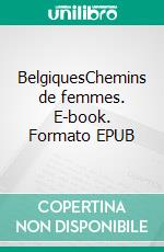 BelgiquesChemins de femmes. E-book. Formato EPUB ebook