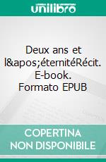 Deux ans et l&apos;éternitéRécit. E-book. Formato EPUB