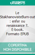 Le StakhanovisteBurn-out : enfer ou renaissance ?. E-book. Formato EPUB ebook