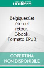 BelgiquesCet éternel retour. E-book. Formato EPUB ebook