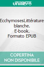 EcchymosesLittérature blanche. E-book. Formato EPUB ebook