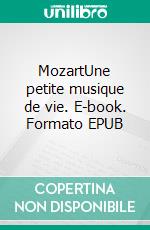 MozartUne petite musique de vie. E-book. Formato EPUB ebook