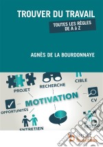 Trouver du travailToutes les règles de A à Z . E-book. Formato EPUB