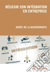 Réussir son intégration en entrepriseApproche complète des paramètres à prendre en compte pour réussir sa prise de poste, avant, pendant et après. Recommandations à 360 degrés, pour soi et les autres.. E-book. Formato EPUB ebook di Agnès de la Bourdonnaye