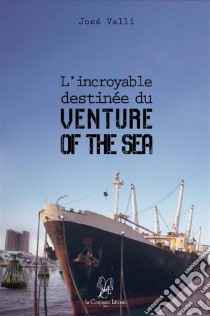 L'incroyable destinée du « Venture of the Sea »Un roman captivant. E-book. Formato EPUB ebook di José Valli