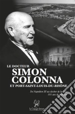 Le docteur Simon Colonna et Port-Saint-Louis-du-RhôneUn roman biographique. E-book. Formato EPUB