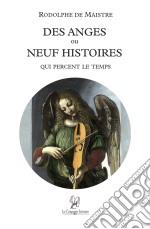 Des anges ou neuf histoires qui percent le tempsUn recueil de nouvelles saisissantes. E-book. Formato EPUB ebook